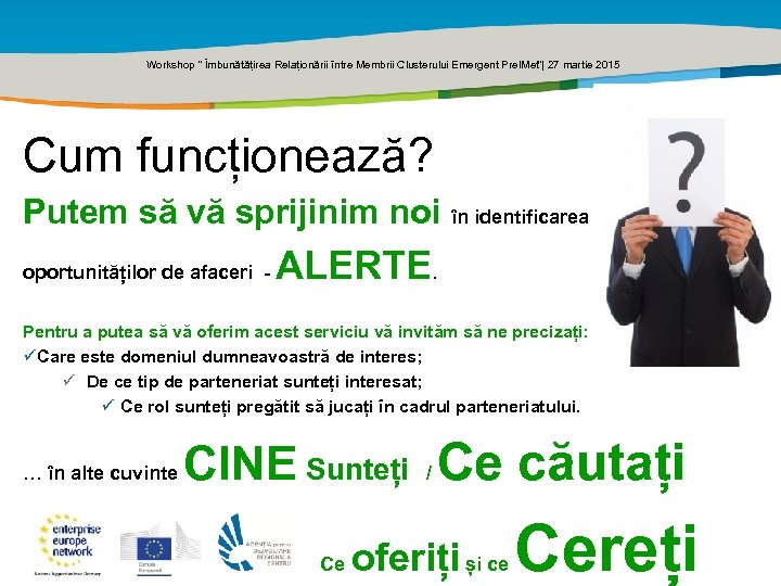 Title of the presentation | Date |0 Workshop ” Îmbunătățirea Relaționării între Membrii Clusterului