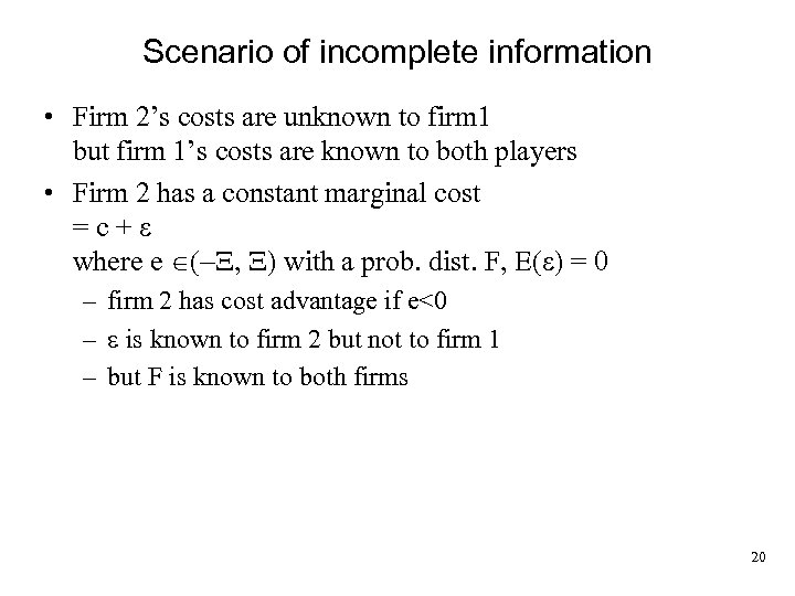 Scenario of incomplete information • Firm 2’s costs are unknown to firm 1 but