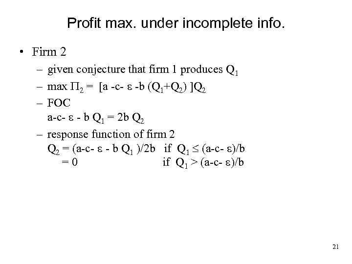 Profit max. under incomplete info. • Firm 2 – given conjecture that firm 1