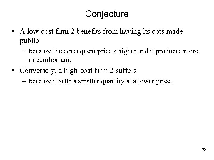 Conjecture • A low-cost firm 2 benefits from having its cots made public –