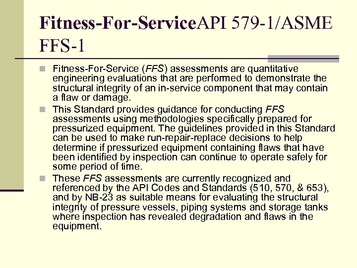 Fitness-For-Service. API 579 -1/ASME FFS-1 n Fitness-For-Service (FFS) assessments are quantitative engineering evaluations that