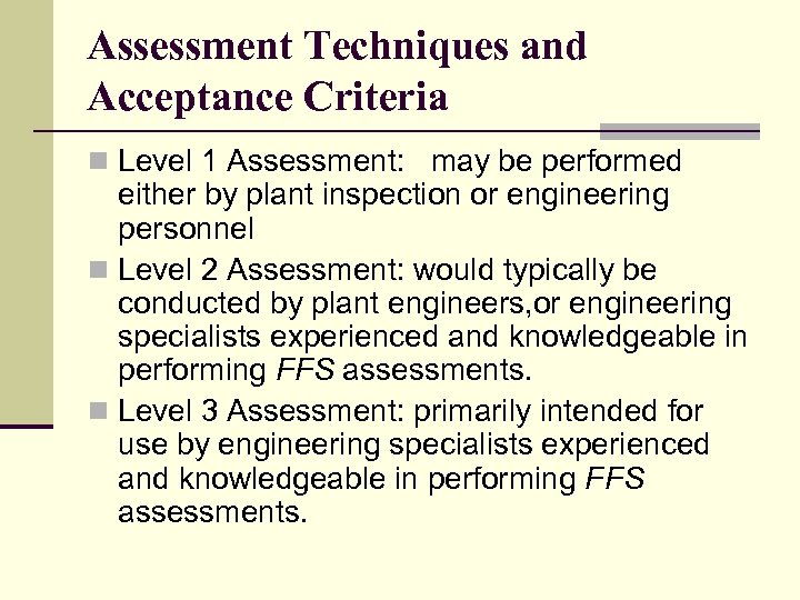 Assessment Techniques and Acceptance Criteria n Level 1 Assessment: may be performed either by