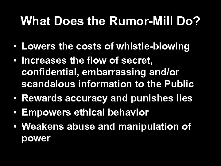 What Does the Rumor-Mill Do? • Lowers the costs of whistle-blowing • Increases the