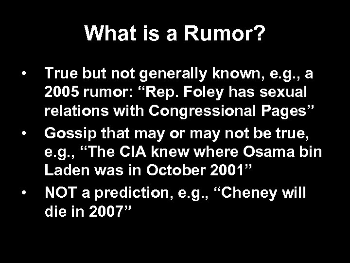 What is a Rumor? • • • True but not generally known, e. g.