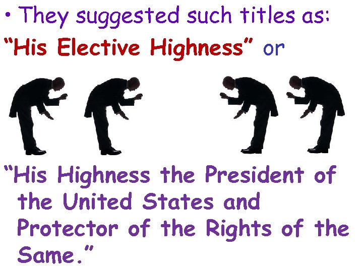  • They suggested such titles as: “His Elective Highness” or “His Highness the
