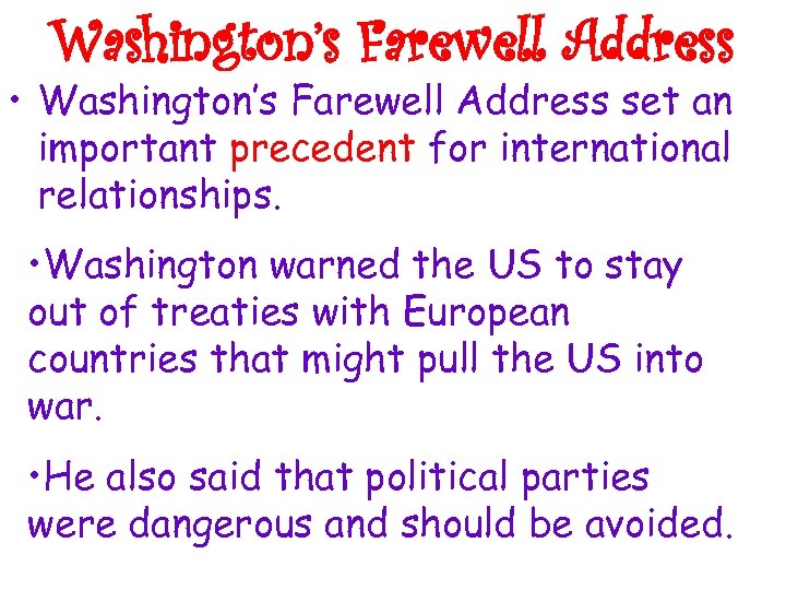 Washington’s Farewell Address • Washington’s Farewell Address set an important precedent for international relationships.