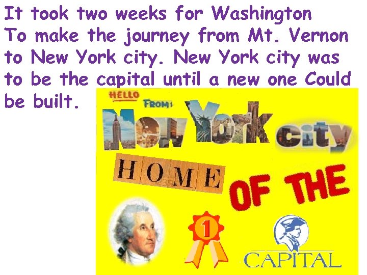 It took two weeks for Washington To make the journey from Mt. Vernon to