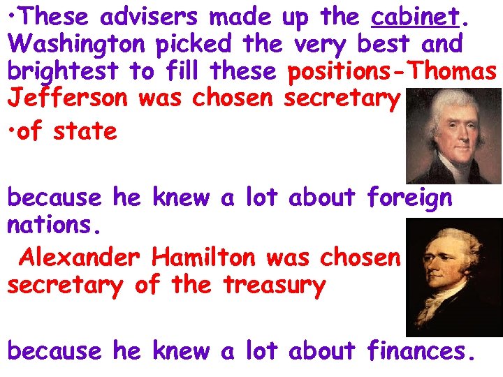  • These advisers made up the cabinet. Washington picked the very best and