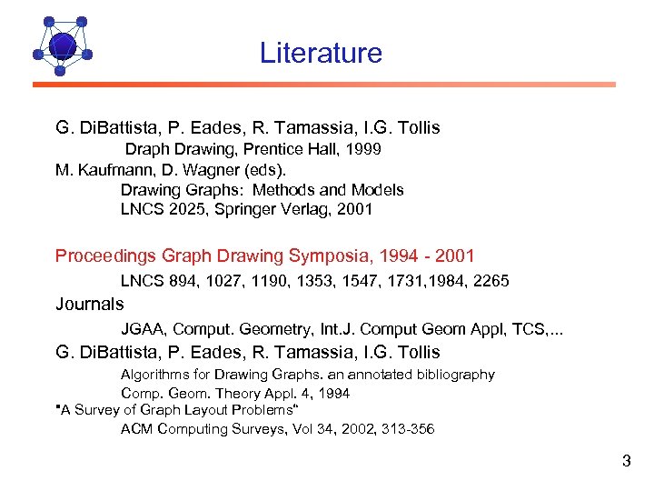 Literature G. Di. Battista, P. Eades, R. Tamassia, I. G. Tollis Draph Drawing, Prentice