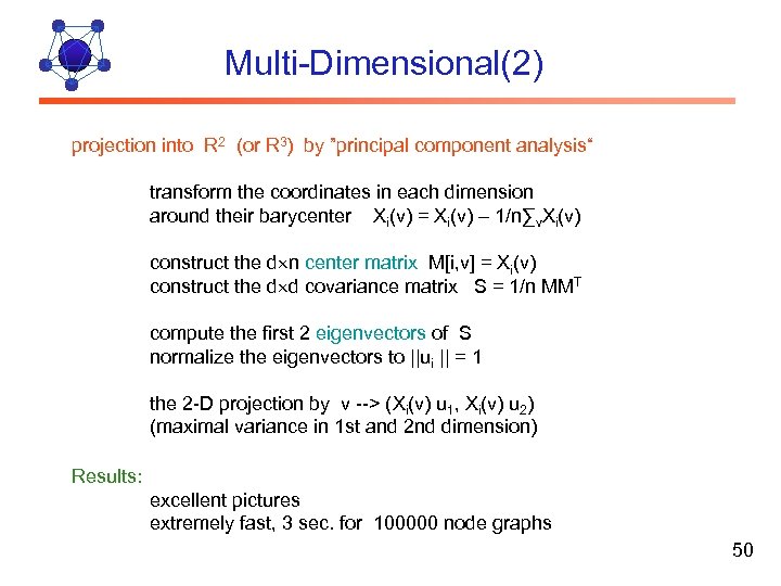 Multi-Dimensional(2) projection into R 2 (or R 3) by ”principal component analysis“ transform the