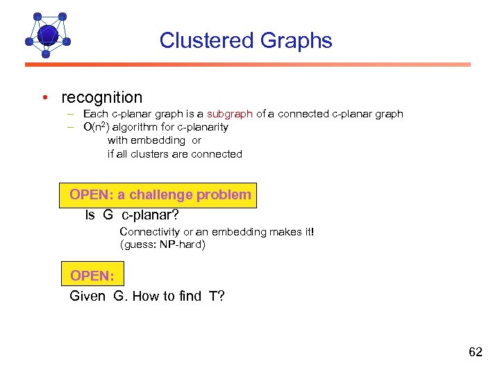 Clustered Graphs • recognition – Each c-planar graph is a subgraph of a connected