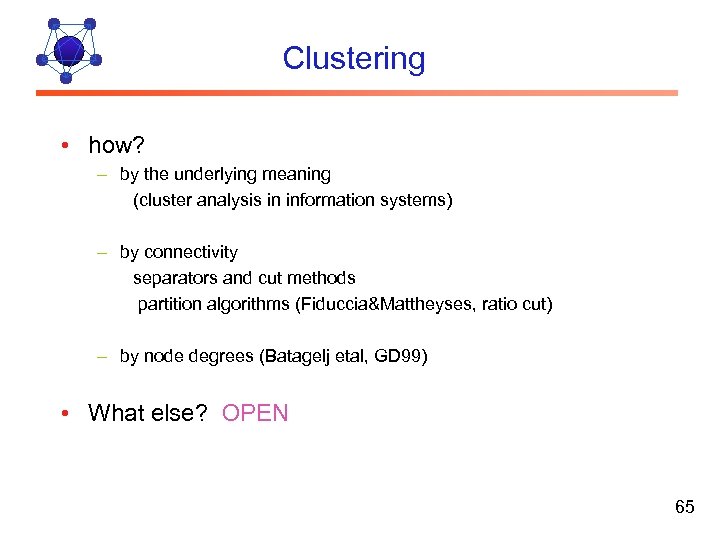 Clustering • how? – by the underlying meaning (cluster analysis in information systems) –