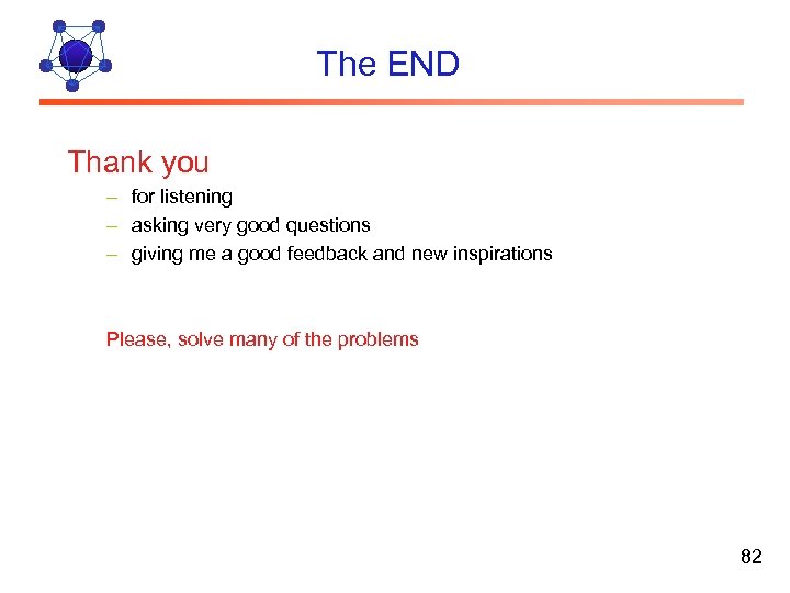 The END Thank you – for listening – asking very good questions – giving