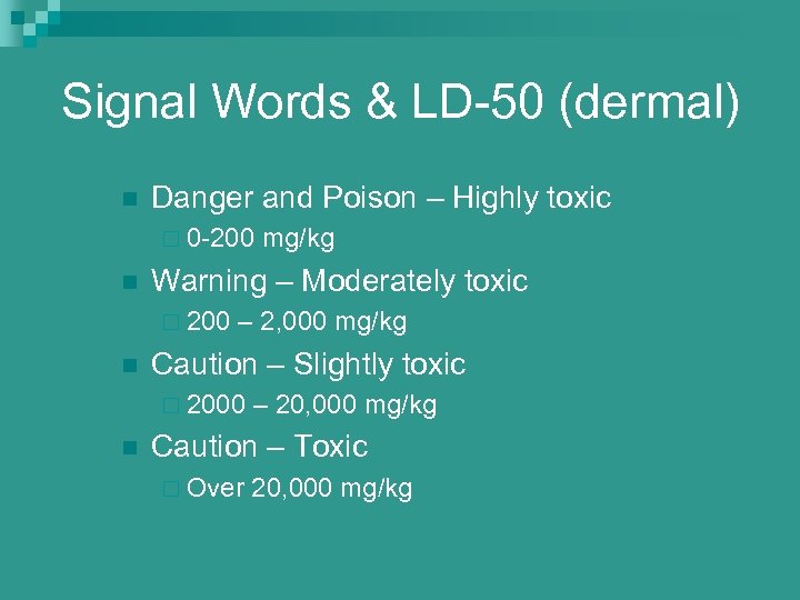 Signal Words & LD-50 (dermal) n Danger and Poison – Highly toxic ¨ 0