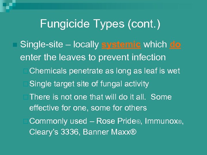 Fungicide Types (cont. ) n Single-site – locally systemic which do enter the leaves