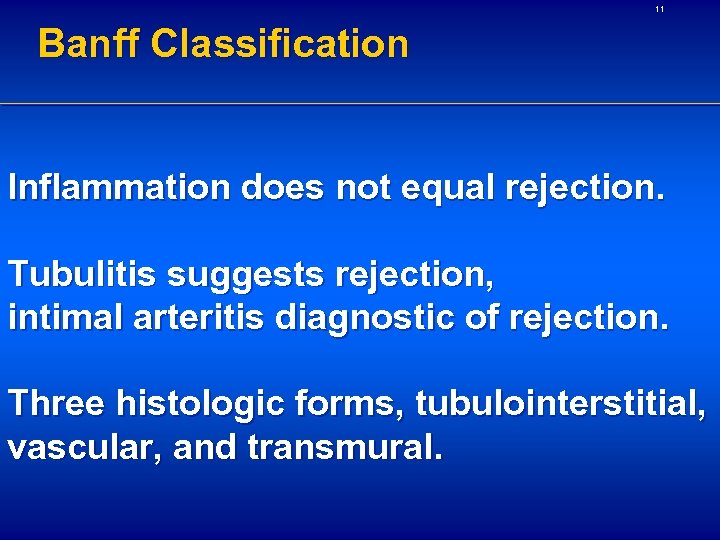 11 Banff Classification Inflammation does not equal rejection. Tubulitis suggests rejection, intimal arteritis diagnostic