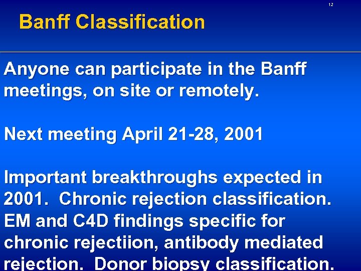 12 Banff Classification Anyone can participate in the Banff meetings, on site or remotely.