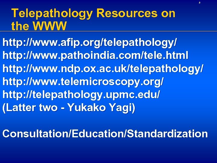 8 Telepathology Resources on the WWW http: //www. afip. org/telepathology/ http: //www. pathoindia. com/tele.