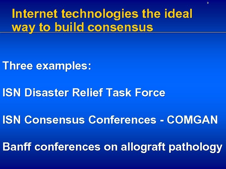 9 Internet technologies the ideal way to build consensus Three examples: ISN Disaster Relief