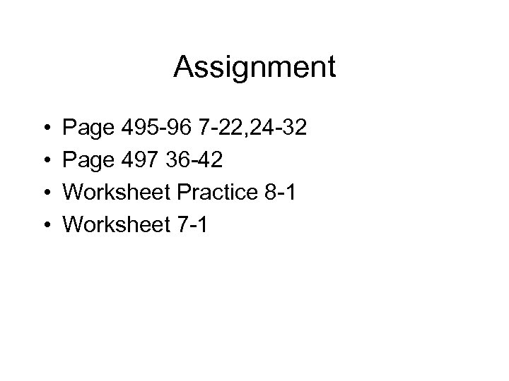 Assignment • • Page 495 -96 7 -22, 24 -32 Page 497 36 -42