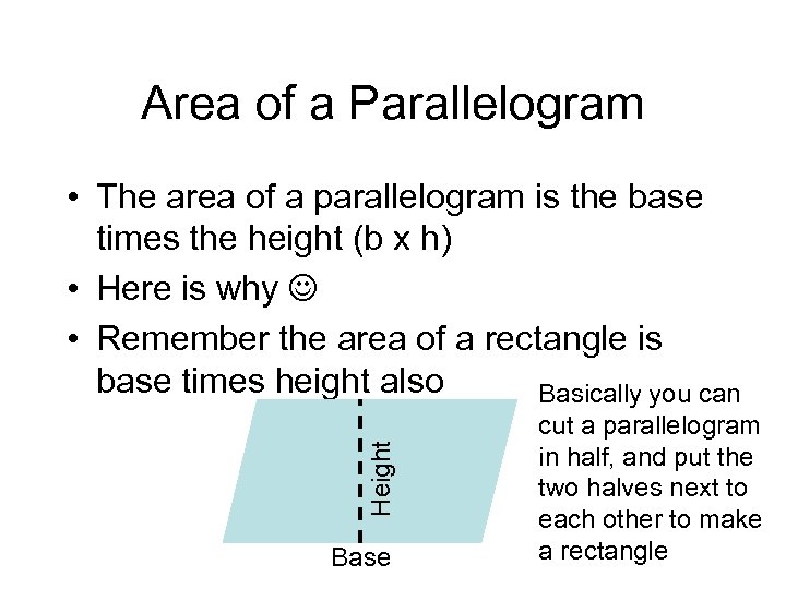 Area of a Parallelogram Height • The area of a parallelogram is the base