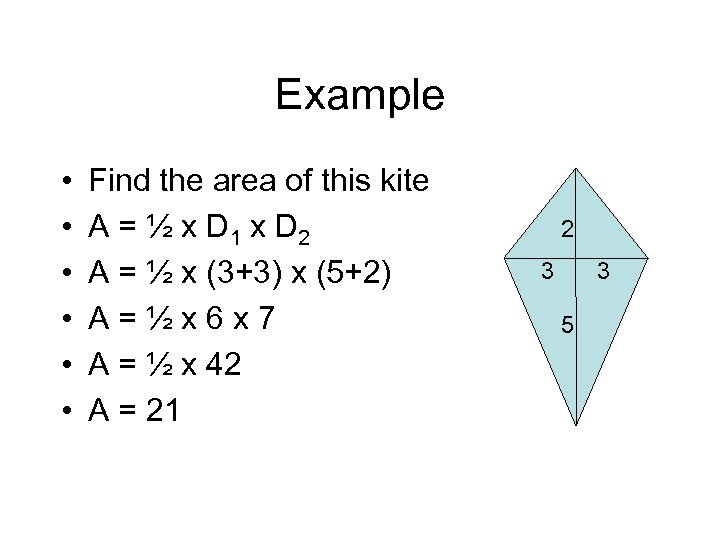 Example • • • Find the area of this kite A = ½ x