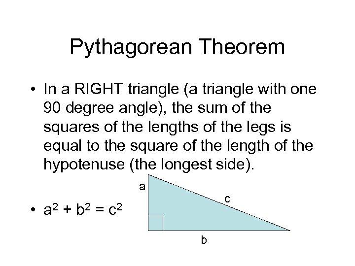 Pythagorean Theorem • In a RIGHT triangle (a triangle with one 90 degree angle),