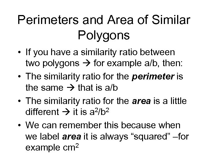 Perimeters and Area of Similar Polygons • If you have a similarity ratio between