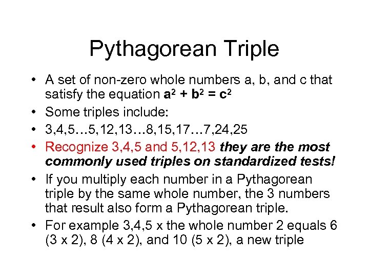 Pythagorean Triple • A set of non-zero whole numbers a, b, and c that