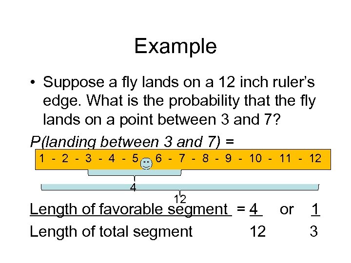 Example • Suppose a fly lands on a 12 inch ruler’s edge. What is