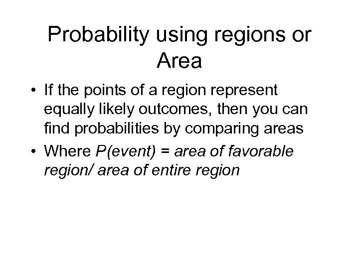 Probability using regions or Area • If the points of a region represent equally