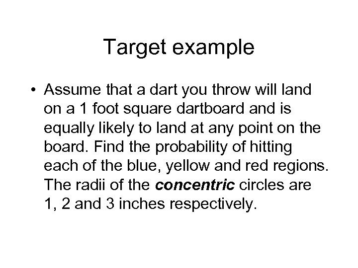Target example • Assume that a dart you throw will land on a 1