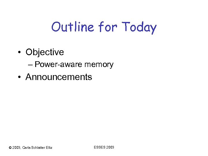 Outline for Today • Objective – Power-aware memory • Announcements © 2003, Carla Schlatter