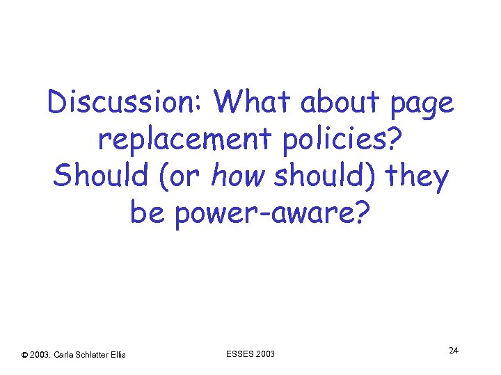 Discussion: What about page replacement policies? Should (or how should) they be power-aware? ©