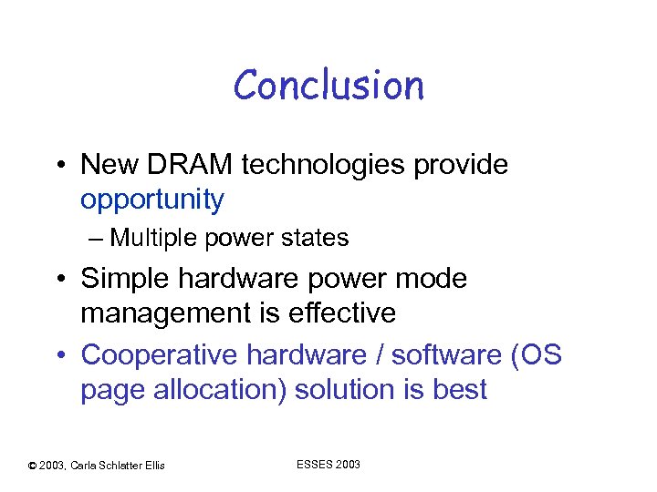 Conclusion • New DRAM technologies provide opportunity – Multiple power states • Simple hardware