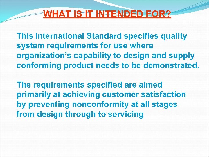 WHAT IS IT INTENDED FOR? This International Standard specifies quality system requirements for use