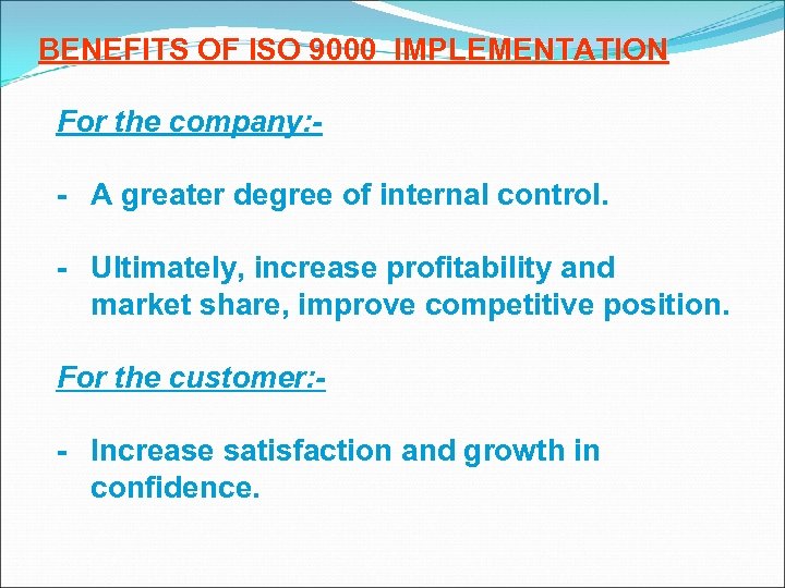 BENEFITS OF ISO 9000 IMPLEMENTATION For the company: - A greater degree of internal