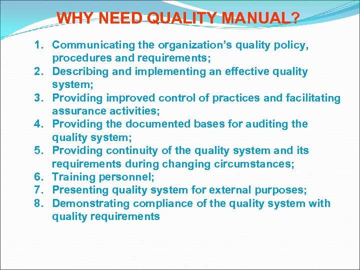 WHY NEED QUALITY MANUAL? 1. Communicating the organization’s quality policy, procedures and requirements; 2.