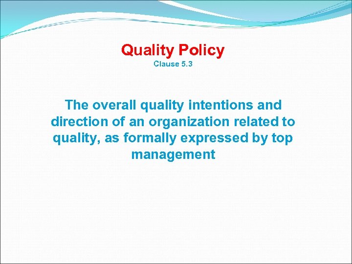 Quality Policy Clause 5. 3 The overall quality intentions and direction of an organization