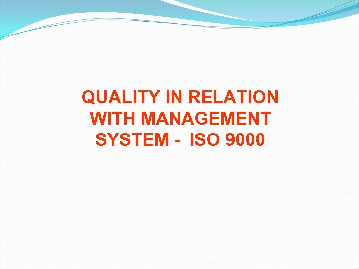 QUALITY IN RELATION WITH MANAGEMENT SYSTEM - ISO 9000 