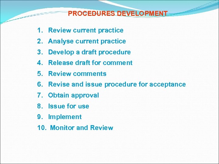 PROCEDURES DEVELOPMENT 1. Review current practice 2. Analyse current practice 3. Develop a draft