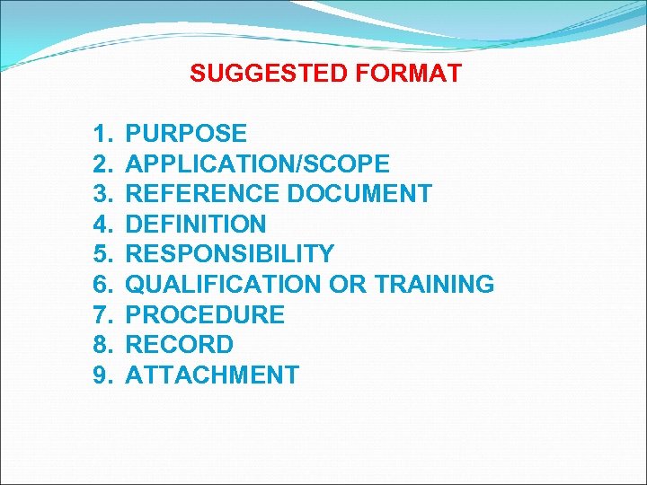 SUGGESTED FORMAT 1. 2. 3. 4. 5. 6. 7. 8. 9. PURPOSE APPLICATION/SCOPE REFERENCE