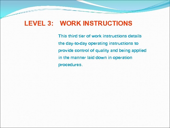 LEVEL 3: WORK INSTRUCTIONS This third tier of work instructions details the day-to-day operating