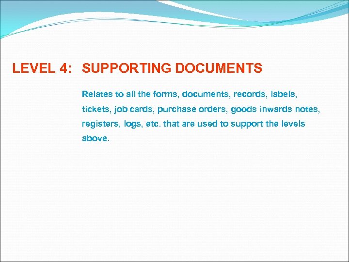 LEVEL 4: SUPPORTING DOCUMENTS Relates to all the forms, documents, records, labels, tickets, job