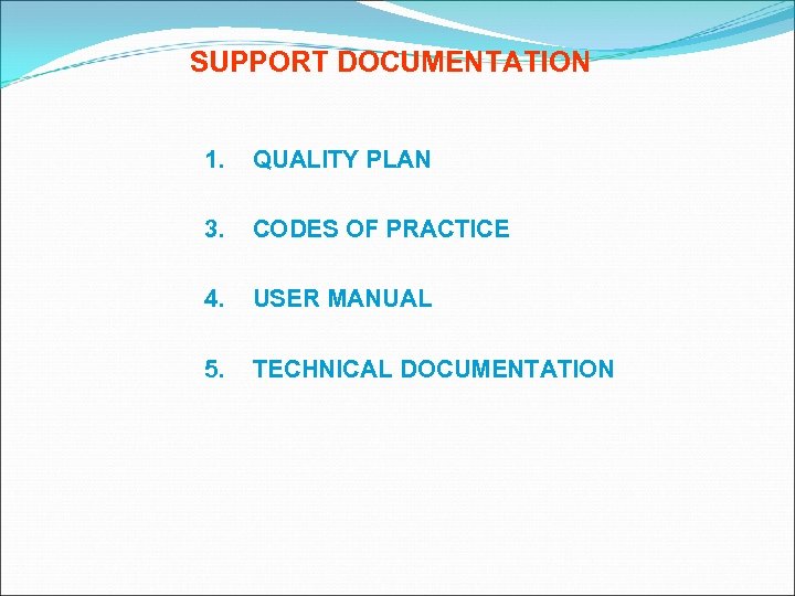 SUPPORT DOCUMENTATION 1. QUALITY PLAN 3. CODES OF PRACTICE 4. USER MANUAL 5. TECHNICAL