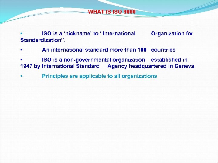 WHAT IS ISO 9000 • ISO is a ‘nickname’ to “International Standardization”. • Organization