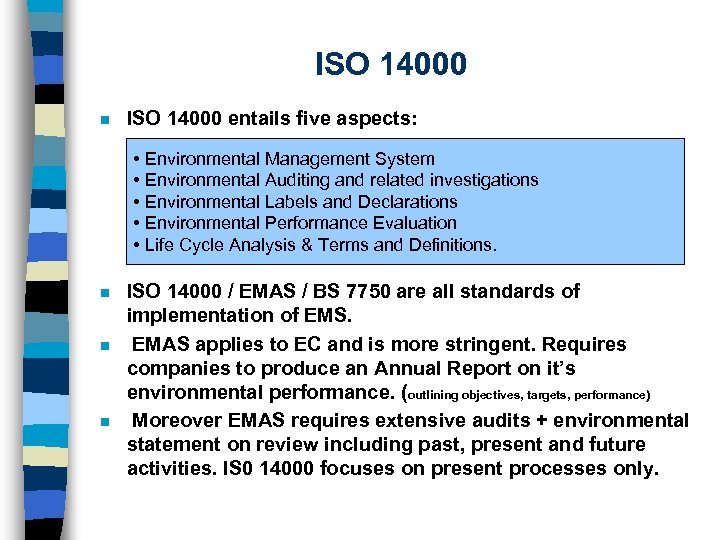 ISO 14000 n ISO 14000 entails five aspects: • Environmental Management System • Environmental
