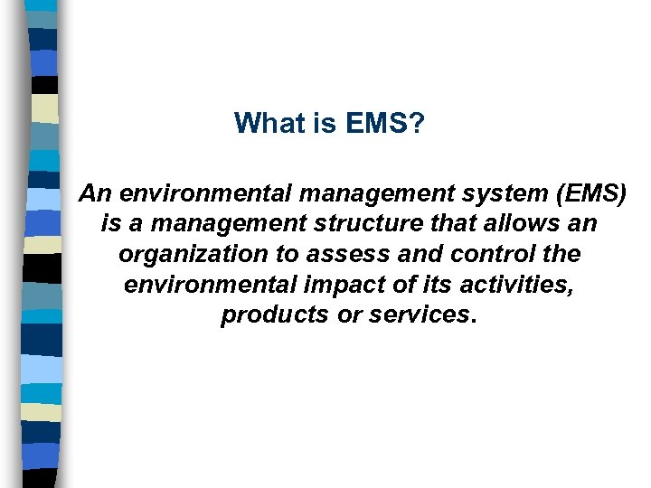 What is EMS? An environmental management system (EMS) is a management structure that allows