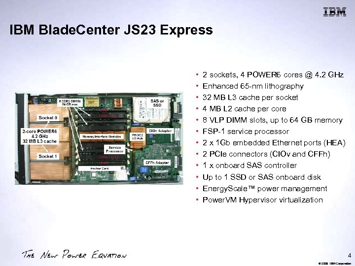 IBM Blade. Center JS 23 Express • • • 2 sockets, 4 POWER 6