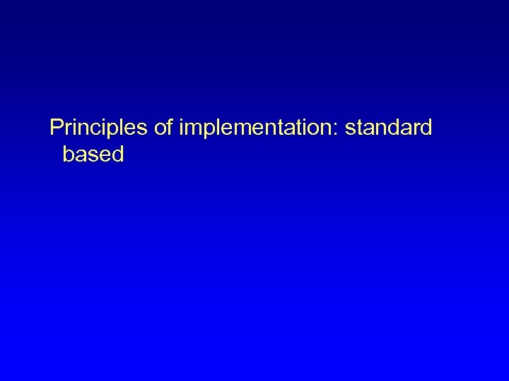  Principles of implementation: standard based 